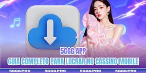 5GGG App | Guia Completo Para Lucrar No Cassino Mobile