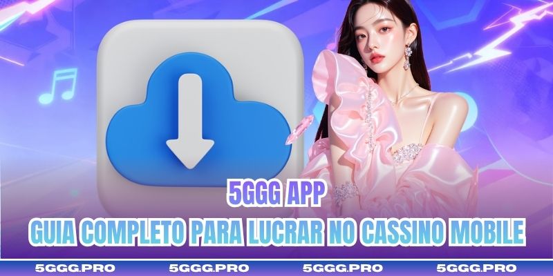 5GGG App | Guia Completo Para Lucrar No Cassino Mobile