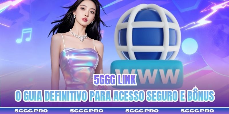 5GGG Link | O Guia Definitivo Para Acesso Seguro E Bônus