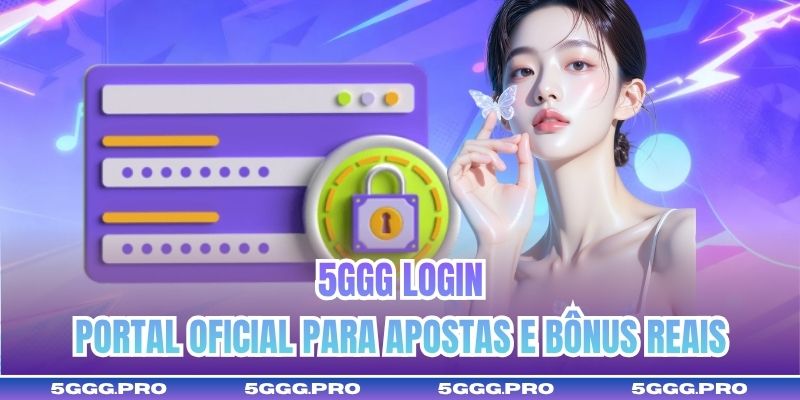 5GGG Login | Portal Oficial Para Apostas E Bônus Reais