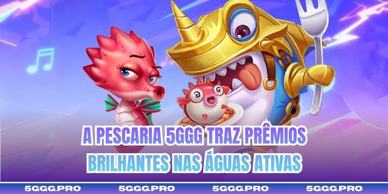 A pescaria 5GGG traz prêmios brilhantes nas águas ativas