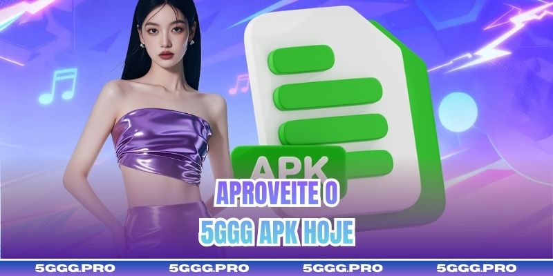 Aproveite o 5GGG APK hoje