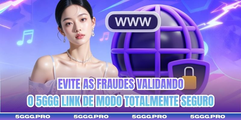 Evite as fraudes validando o 5GGG link de modo totalmente seguro