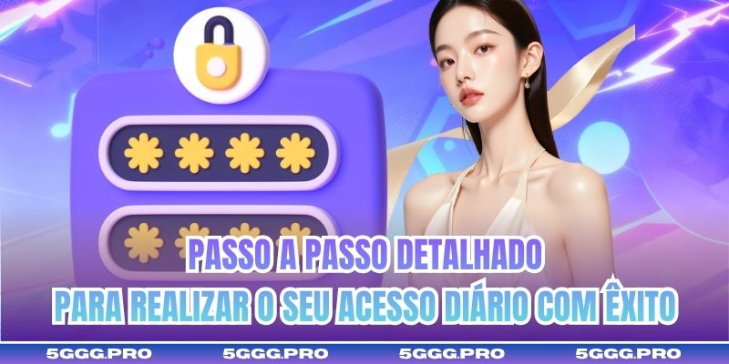 Passo a passo detalhado para realizar o seu acesso diário com êxito