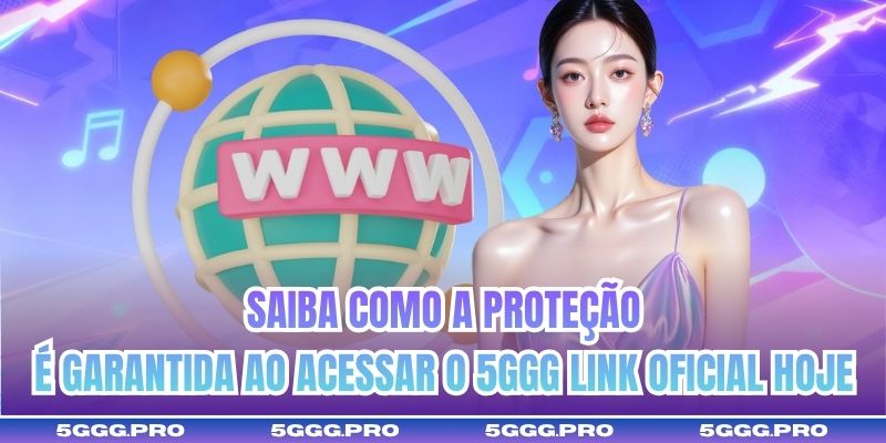 Saiba como a proteção é garantida ao acessar o 5GGG link oficial hoje