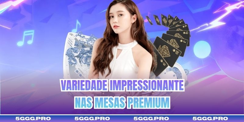 Variedade impressionante nas mesas premium